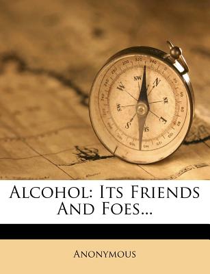 Alcohol: Its Friends and Foes - Anonymous