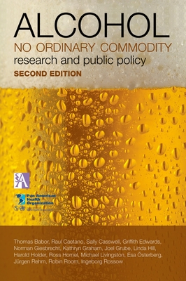 Alcohol: No Ordinary Commodity: Research and Public Policy - Babor, Thomas F, Professor