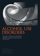 Alcohol Use Disorders: The Nice Guideline on the Diagnosis, Assessment and Management of Harmful Drinking and Alcohol Dependence