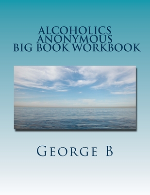 Alcoholics Anonymous Big Book Workbook: Working the Program - B, George