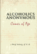 Alcoholics Anonymous Comes of Age: A Brief History of Alcoholic Anonymous