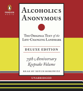 Alcoholics Anonymous: The Original Text of the Life-Changing Landmark, Deluxe Edition