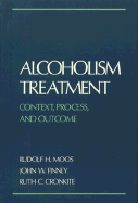 Alcoholism Treatment: Context, Process, and Outcome