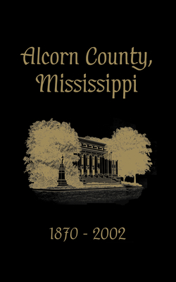 Alcorn County, Mississippi: 1870-2002 - Turner Publishing (Compiled by)