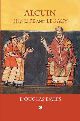 Alcuin: His Life and Legacy - Dales, Douglas