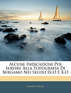 Alcune Indicazioni Per Servire Alla Topografia Di Bergamo Nei Secoli IX.O E X.O