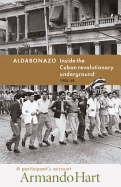 Aldabonazo: Inside the Cuban Revolutionary Underground, 1952-58, a Participant's Account