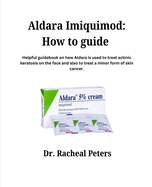 Aldara Imiquimod: How To Guide: Helpful guidebook on how Aldara is used to treat actinic keratosis on the face and also to treat a minor form of skin cancer.