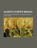 Alden's Citizen's Manual: A Text-Book on Government, for Common Schools