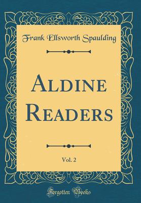 Aldine Readers, Vol. 2 (Classic Reprint) - Spaulding, Frank Ellsworth