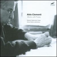 Aldo Clementi: Works for Flute - Alvise Vidolin (electronics); Roberto Fabbriciani (flute); Roberto Fabbriciani (flute); Roberto Fabbriciani (piccolo)