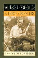 Aldo Leopold: A Fierce Green Fire