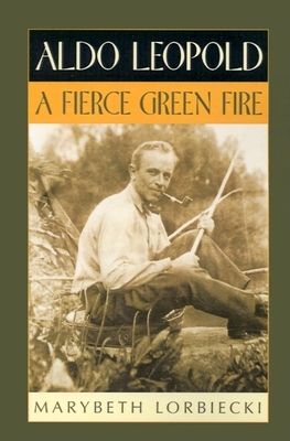 Aldo Leopold: A Fierce Green Fire - Lorbiecki, Marybeth