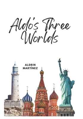 Aldo's Three Worlds - Rubi, Alina (Editor), and Martinez, Aldrin