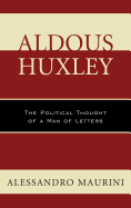 Aldous Huxley: The Political Thought of a Man of Letters