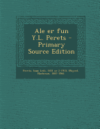 Ale er fun Y.L. Perets - Primary Source Edition