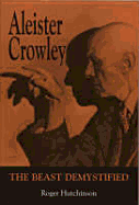 Aleister Crowley: The Beast Demystified