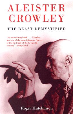 Aleister Crowley: The Beast Demystified - Hutchinson, Roger