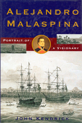 Alejandro Malaspina: Portrait of a Visionary - Kendrick, John, Professor