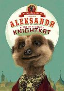 Aleksandr and the Mysterious Knightkat: (Meerkat Tales)