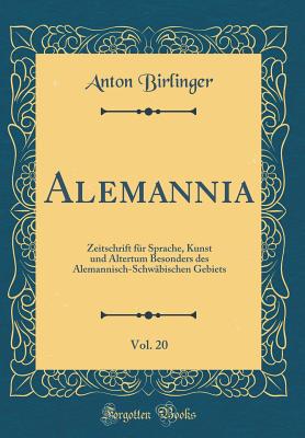 Alemannia, Vol. 20: Zeitschrift Fur Sprache, Kunst Und Altertum Besonders Des Alemannisch-Schwabischen Gebiets (Classic Reprint) - Birlinger, Anton, Dr.