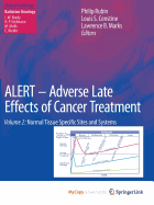 Alert Adverse Late Effects of Cancer Treatment: Volume 2: Normal Tissue Specific Sites and Systems - Rubin, Philip (Editor), and Constine, Louis S (Editor), and Marks, Lawrence B (Editor)
