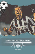 Alessandro Del Piero: Numro 10: L'histoire d'Alessandro Del Piero, le champion ternel