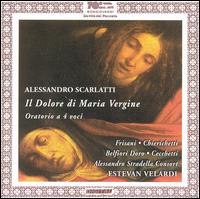 Alessandro Scarlatti: Il Dolore di Maria Vergine - Gianluca Belfiori Doro (vocals); Mario Cecchetti (vocals); Rosita Frisani (vocals); Alessandro Stradella Consort;...