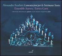 Alessandro Scarlatti: Lamentazioni per la Settimana Santa - Ensemble Aurora; Ensemble Aurora; Enrico Gatti (conductor)