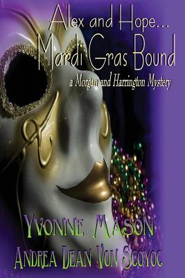 Alex and Hope Mardi Gras Bound: A Morgan and Harrington Mystery - Yvonne Mason Andrea Dean Van Scoyoc, and Mason, Yvonne, and Koch, Kelly (Editor)