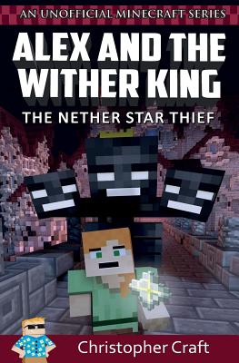 Alex and The Wither King: The Nether Star Thief - Craft, Christopher