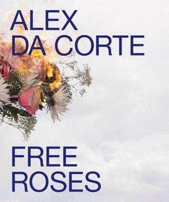 Alex Da Corte: Free Roses - Cross, Susan, and Da Corte, Alex