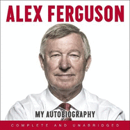 ALEX FERGUSON My Autobiography: The autobiography of the legendary Manchester United manager