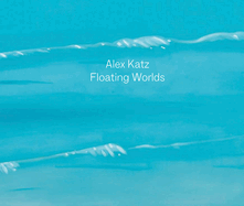 Alex Katz: Floating Worlds