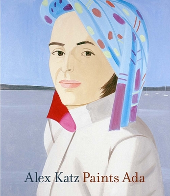 Alex Katz Paints ADA - Storr, Robert, and Alloway, Lawrence (Contributions by), and Schuyler, James (Contributions by)