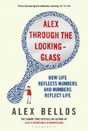Alex Through the Looking-Glass: How Life Reflects Numbers and Numbers Reflect Life