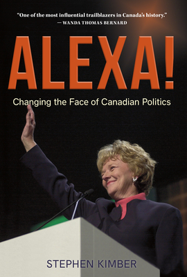 Alexa!: Changing the Face of Canadian Politics - Kimber, Stephen