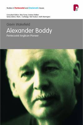 Alexander Boddy: Pentecostal Anglican Pioneer - Wakefield, Gavin