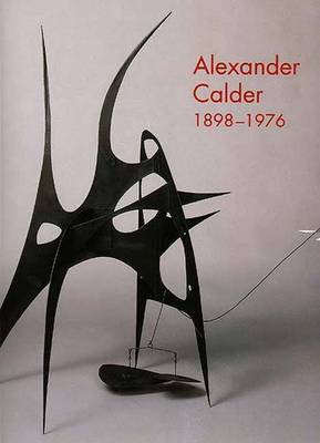 Alexander Calder, 1898-1976 - Prather, Marla F, and Rower, Alexander S C (Contributions by), and Pierre, Arnauld (Contributions by)