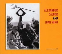 Alexander Calder and Joan Miro - Juncosa, Enrique (Text by), and Turner, Elizabeth Hutton (Text by), and Rower, Alexander S. C. (Text by)