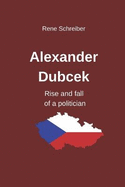 Alexander Dubcek - Rise and fall of a politician