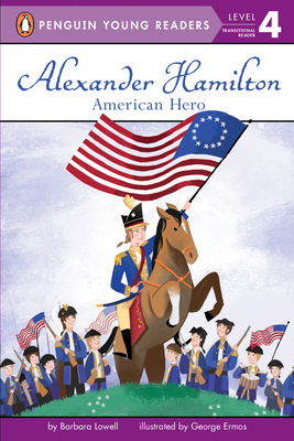 Alexander Hamilton: American Hero - Lowell, Barbara