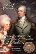 Alexander Hamilton and Elizabeth Schuyler Hamilton: A Master Passion