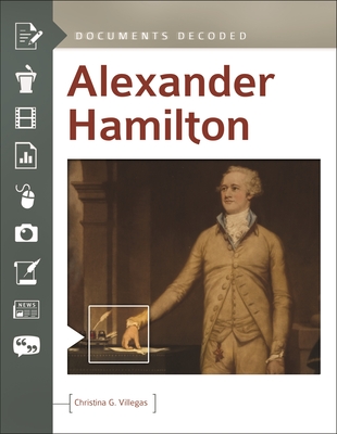 Alexander Hamilton: Documents Decoded - Villegas, Christina G.