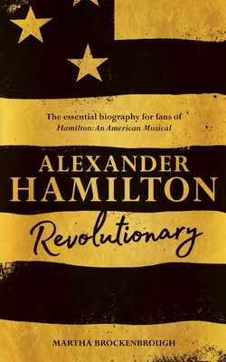Alexander Hamilton: Revolutionary - Brockenbrough, Martha