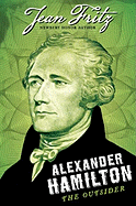 Alexander Hamilton: The Outsider