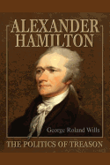 Alexander Hamilton - The Politics of Treason