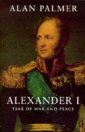 Alexander I: Tsar of War and Peace