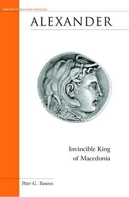 Alexander: Invincible King of Macedonia - Tsouras, Peter G