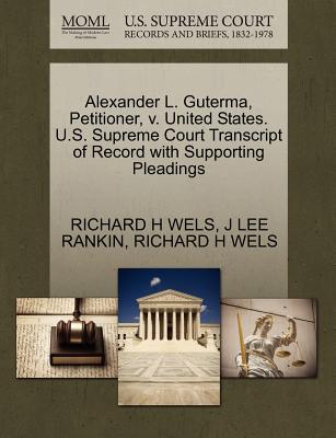 Alexander L. Guterma, Petitioner, V. United States. U.S. Supreme Court Transcript of Record with Supporting Pleadings - Wels, Richard H, and Rankin, J Lee